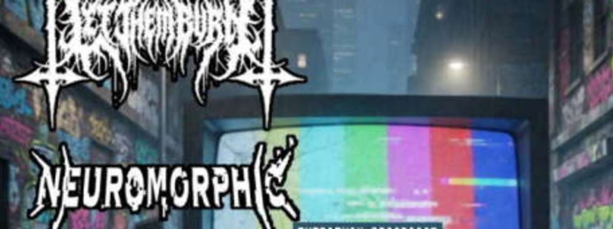 Let Them Burn + Neuromorphic w/ Ancient Colossal + Widdlywah