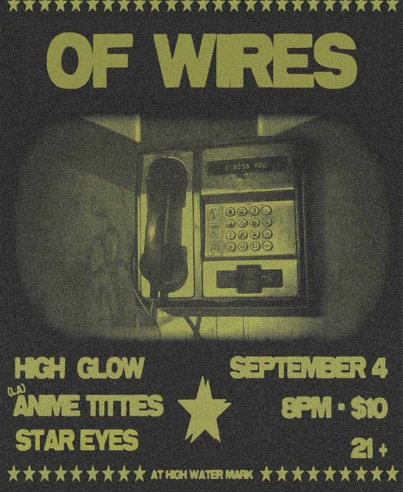 Of Wires, High Glow, Amine Titties, Star Eyes