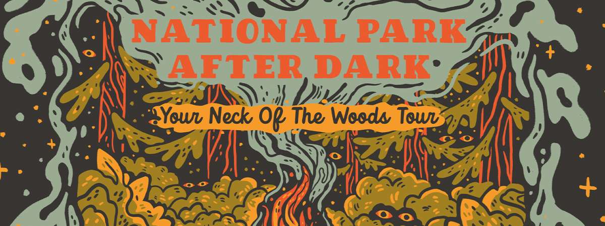 National Park After Dark: Your Neck of the Woods Tour
