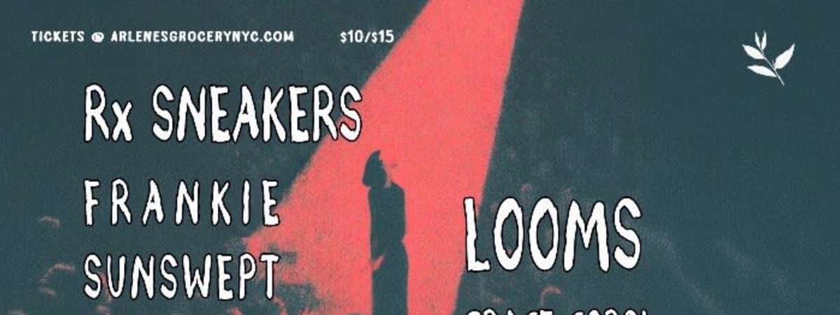 Rx Sneakers / Frankie Sunswept & The Sliver Moons / Looms / Grace Corsi