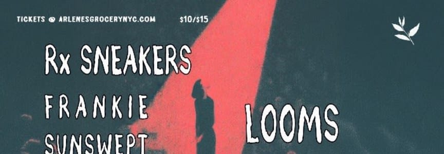 Rx Sneakers / Frankie Sunswept & The Sliver Moons / Looms / Grace Corsi