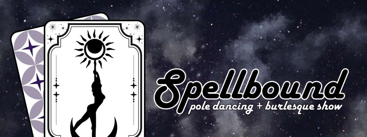 Spellbound: Pole Dancing + Burlesque Show