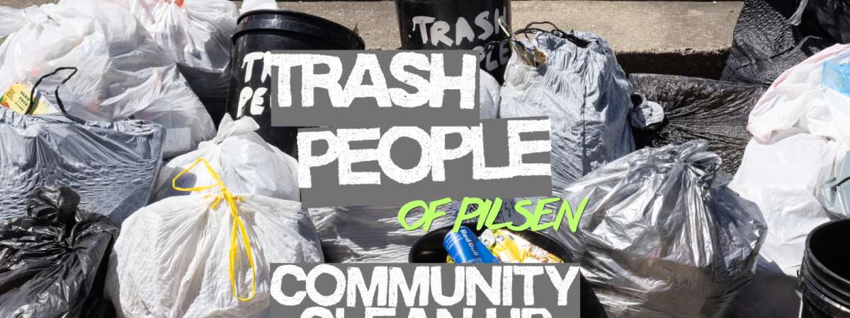 Trash People of Pilsen: Community Clean-Up