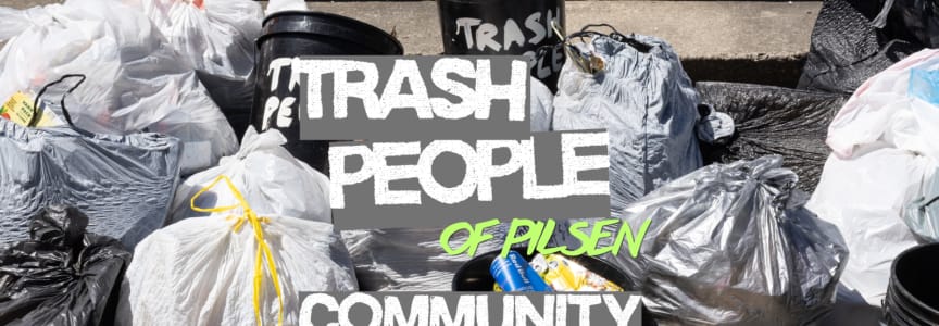 Trash People of Pilsen: Community Clean-Up