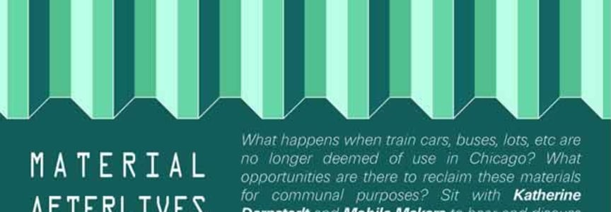 Mobile Makers: Material Afterlives; Chicago 2050 Conversation Series