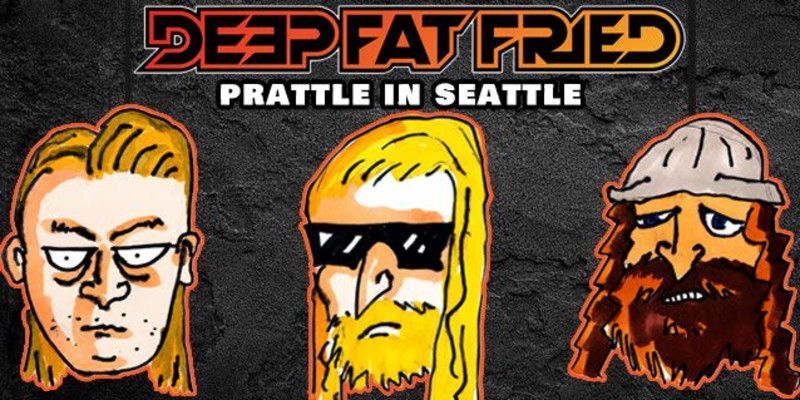 Deep Fat Fried Podcast - Prattle in Seattle