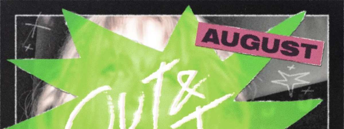 OUT & ABT August!