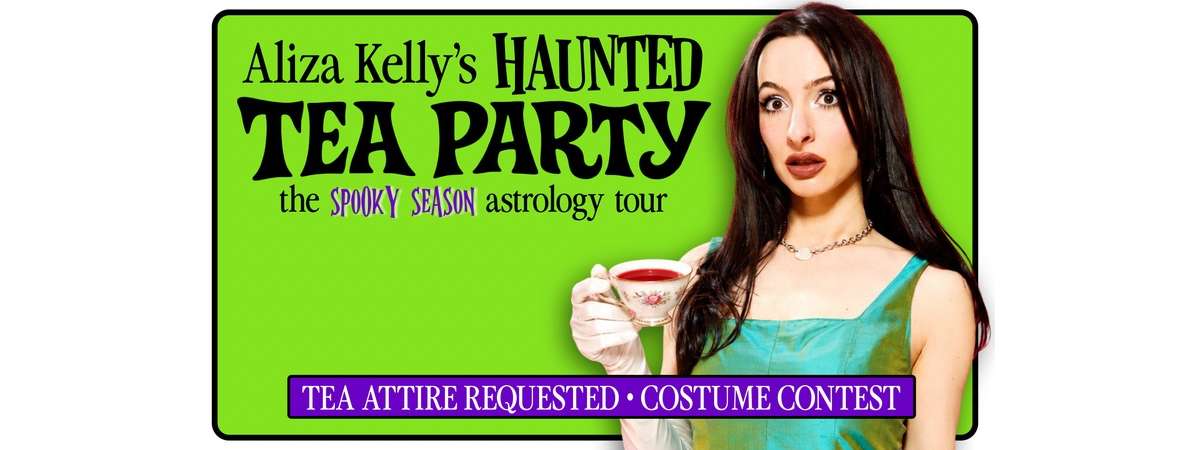 ALIZA KELLY’S HAUNTED TEA PARTY: The Spooky Season Astrology Tour