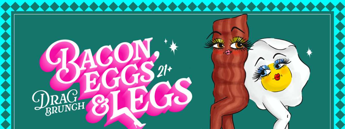 Bacon, Eggs, & Legs