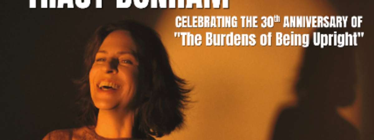 Tracy Bonhan – “The Burdens of Being Upright” 30th Anniversary