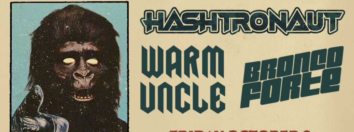 FREE SHOW: HASHTRONAUT / WARM UNCLE / BRONCO FORTE