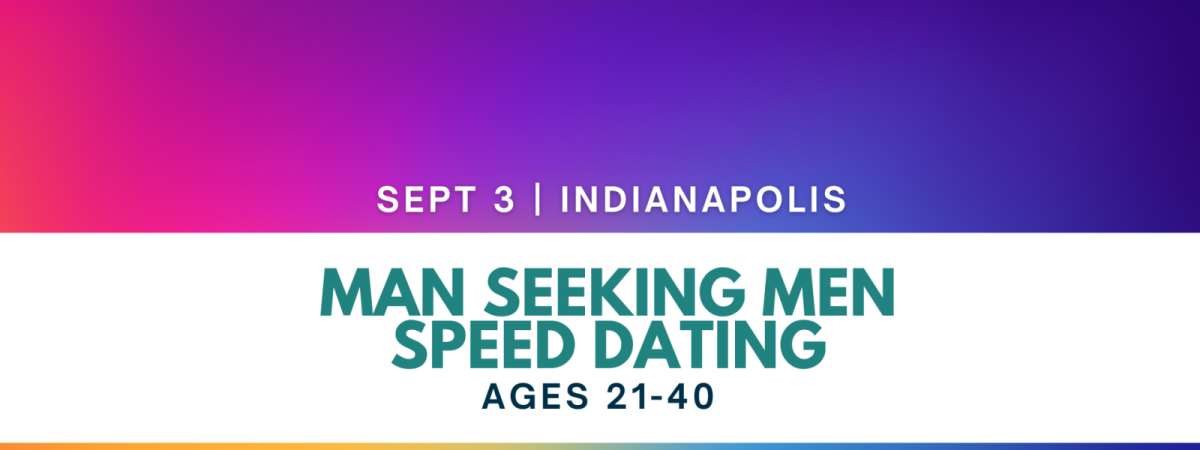 Man Seeking Men Speed Dating Ages 21-40| Indianapolis