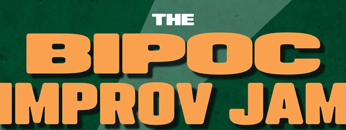 BIPOC Improv Jam (for BIPOC improv students & performers)