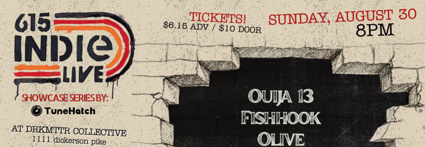 615 Indie Live Showcase Series by TuneHatch featuring: Oujia 13, Fishhook, Olive, and Not Satire