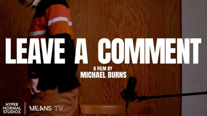 LEAVE A COMMENT - Live Screening and Discussion w/ Michael Burns