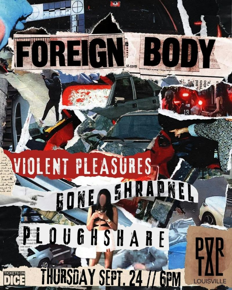 Foreign Body + Violent Pleasures + Bone Shrapnel + Ploughshare