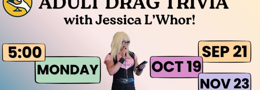 Adult Drag Trivia with Jessica L'Whor!