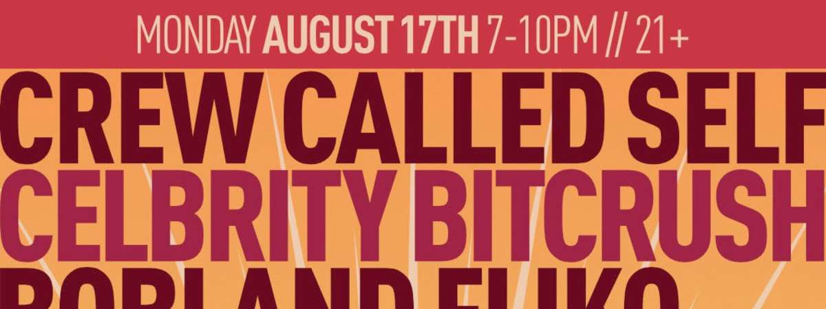 Crew Called Self, Celebrity Bitcrush, Nicky Bagels, Bobi and Fliko, Jesse Juno
