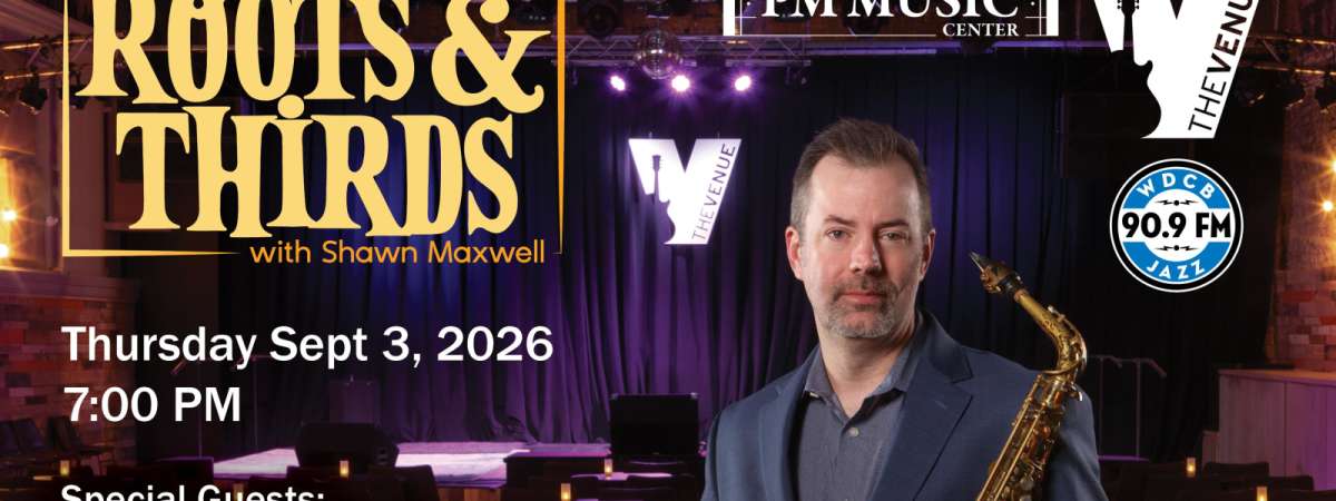 Roots & Thirds with Shawn Maxwell feat. Geneva Jazz Ensemble