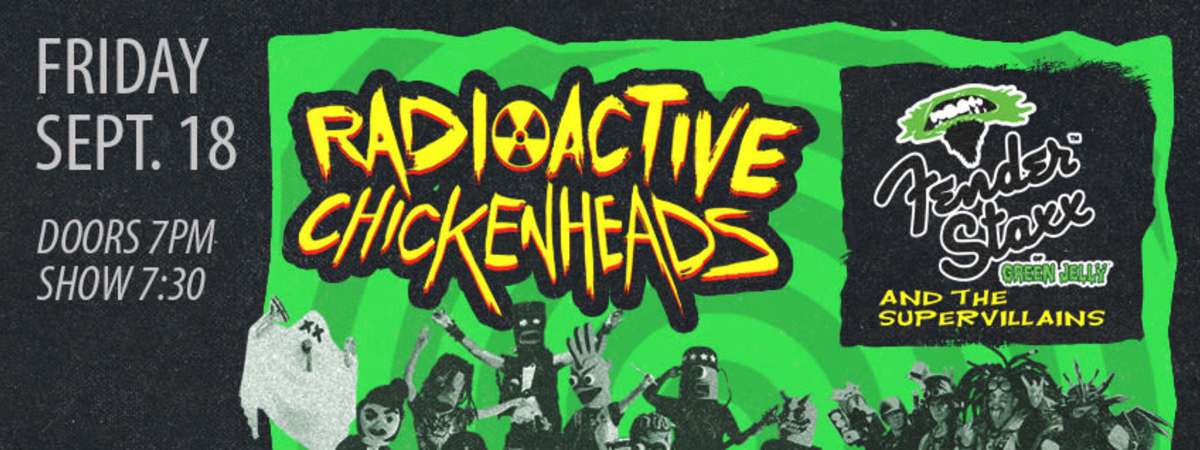 RADIOACTIVE CHICKEN HEADS / FENDER STAXX AND THE SUPERVILLAINS / SALTON CITY SURF CLUB / NUKE 'EM HIGH