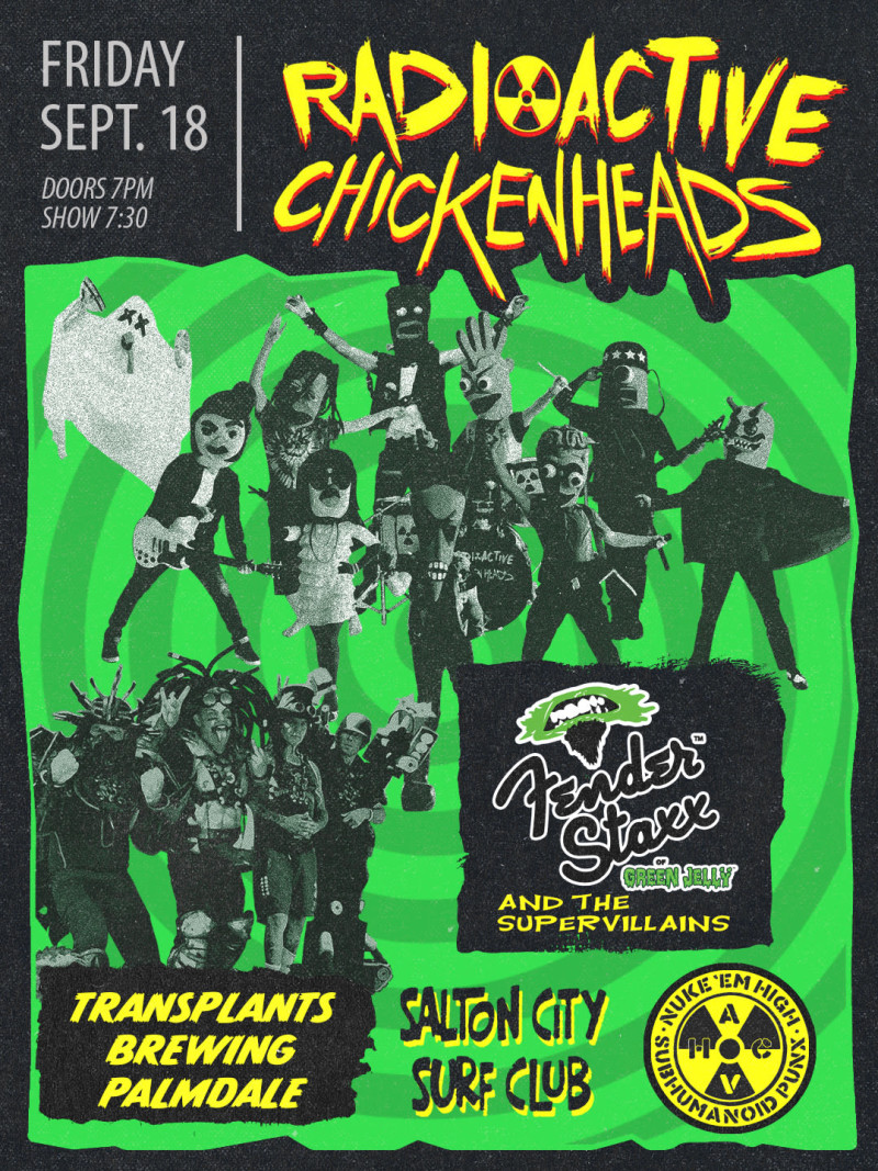 RADIOACTIVE CHICKEN HEADS / FENDER STAXX AND THE SUPERVILLAINS / SALTON CITY SURF CLUB / NUKE 'EM HIGH