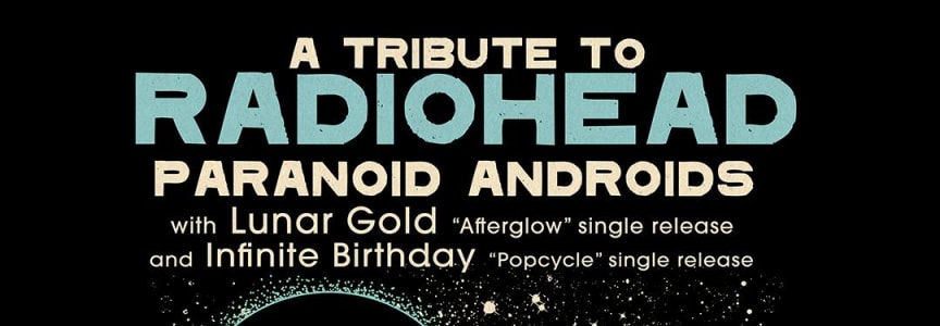 Paranoid Androids, Lunar Gold & Infinity Birthday