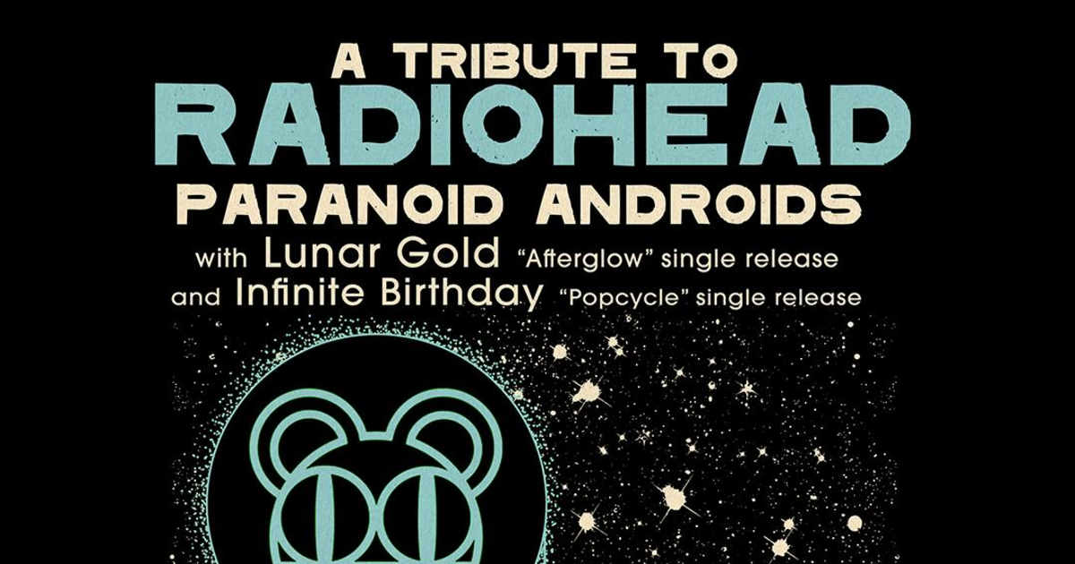 Paranoid Androids, Lunar Gold & Infinity Birthday