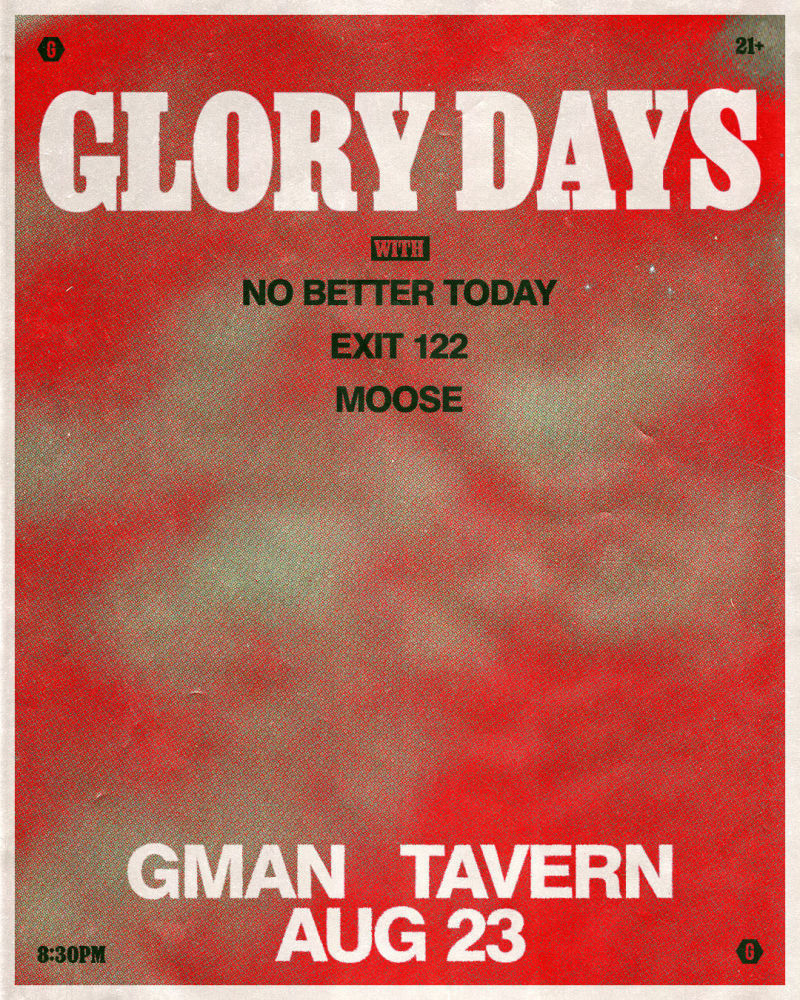 Glory Days * No Better Today * Exit 122 * Moose