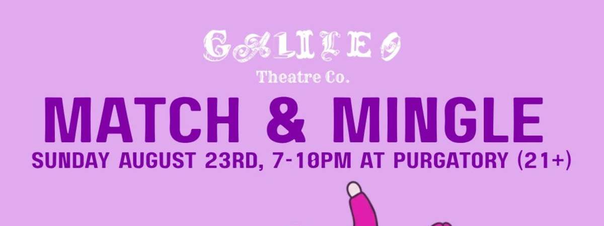 DOWNSTAIRS: Galileo Theatre Company’s Match & Mingle
