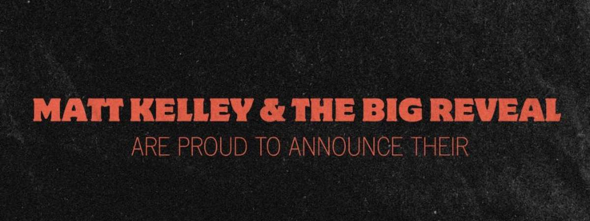Matt Kelley & The Big Reveal September Residency