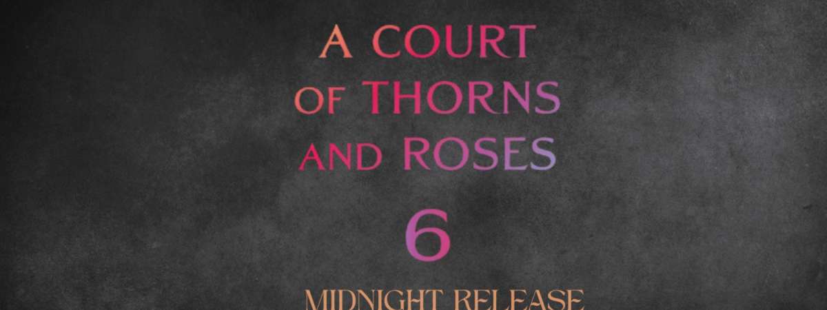 ACOTAR 6 Midnight Release