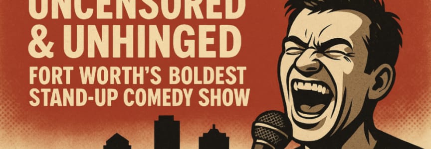 Uncensored & Unhinged: Fort Worth’s Boldest Stand-Up Comedy Show [SATURDAY Night Edition]