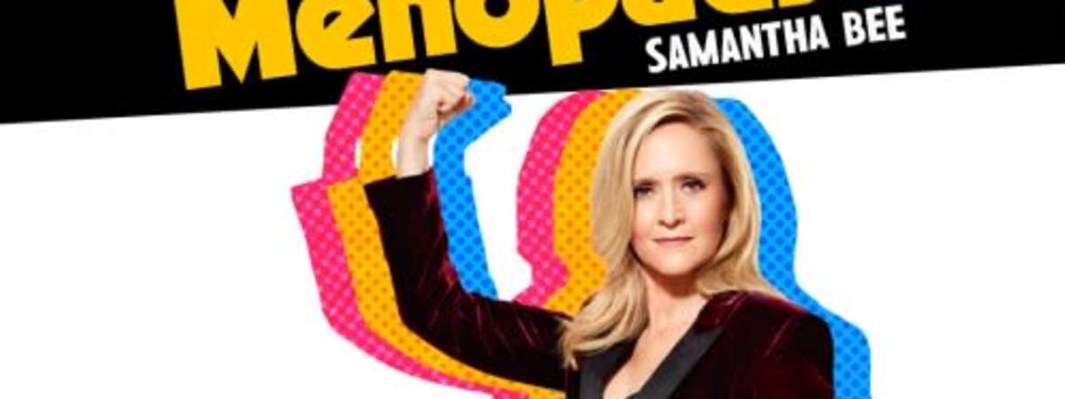 Samantha Bee: How to Survive Menopause