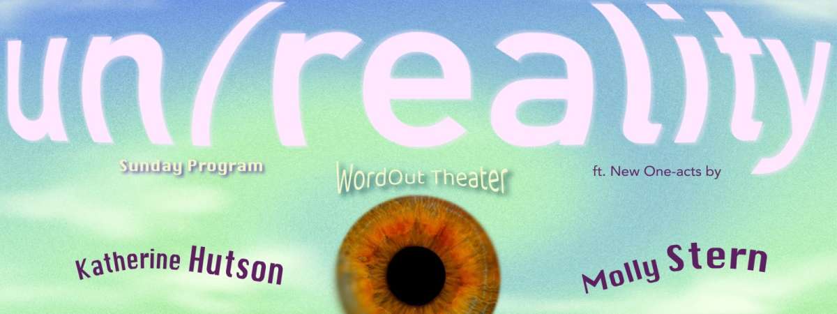 WordOut Theater Presents: un/reality — Sunday Program
