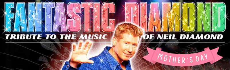 Neil Diamond Tribute by Fantastic Diamond - Annual Mother’s Day Show