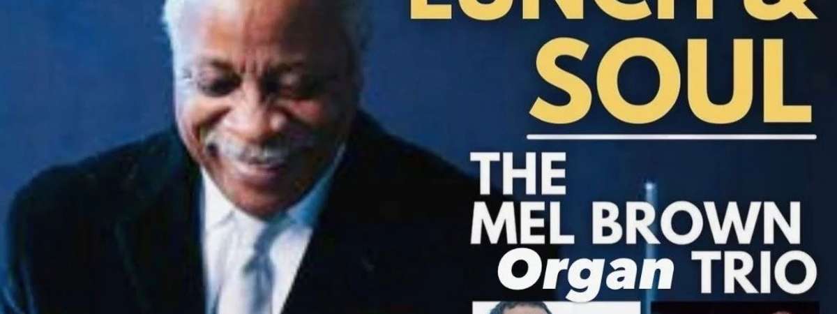 Lunch & Soul with the Mel Brown Organ Trio