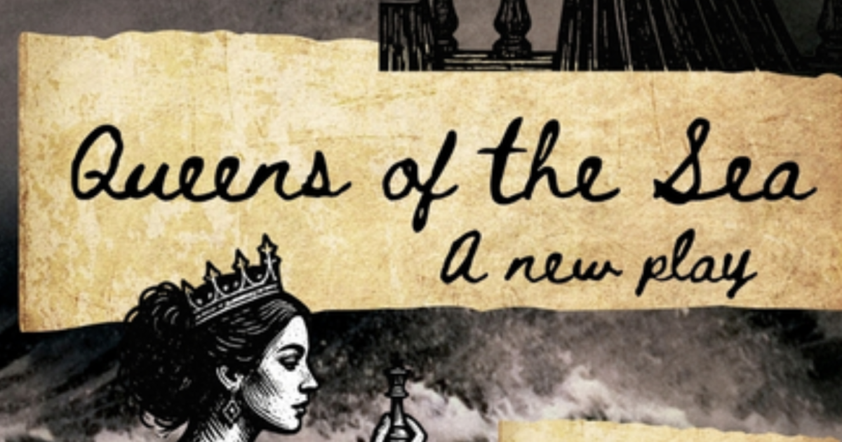 Queens of the Sea - A New Play by Lindsey Tindall