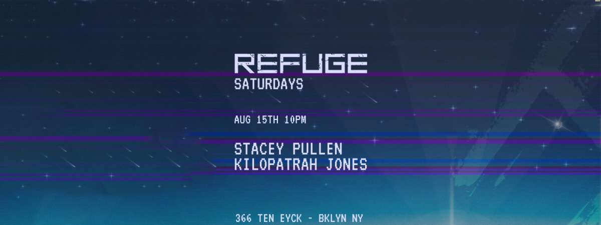 Refuge Saturday: Stacey Pullen + Kilopatrah Jones + Surprise Guests