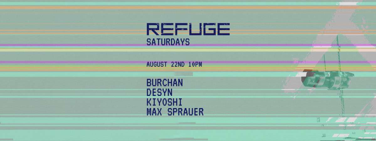 Refuge Saturday: Desyn, Kiyoshi, Burchan and Max Sprauer