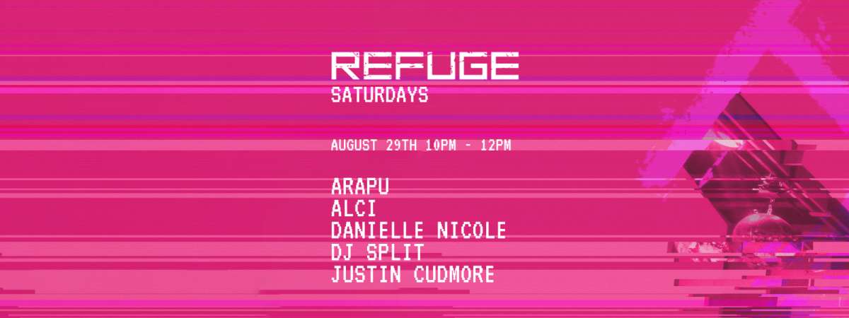 Refuge Saturday: Arapu, Alci, Danielle Nicole, DJ Split, Justin Cudmore