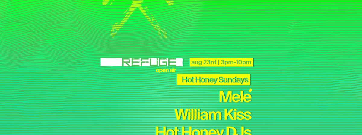 Refuge Open Air: Hot Honey Sundays w/ Melé, William Kiss and more
