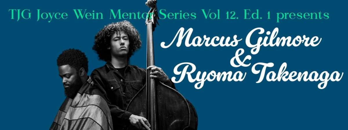 TJG Joyce Wein Mentoring Series: Marcus Gilmore & Ryoma Takenada