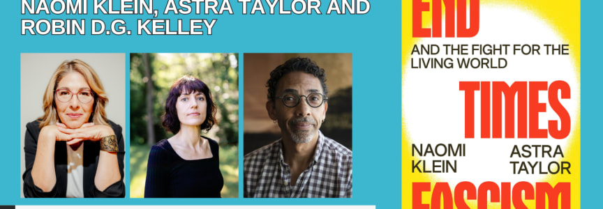Writers Bloc & LARB Present Naomi Klein, Astra Taylor and Robin D.G. Kelley