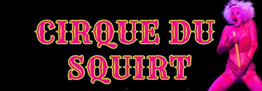 Cirque du Squirt: one last squirt