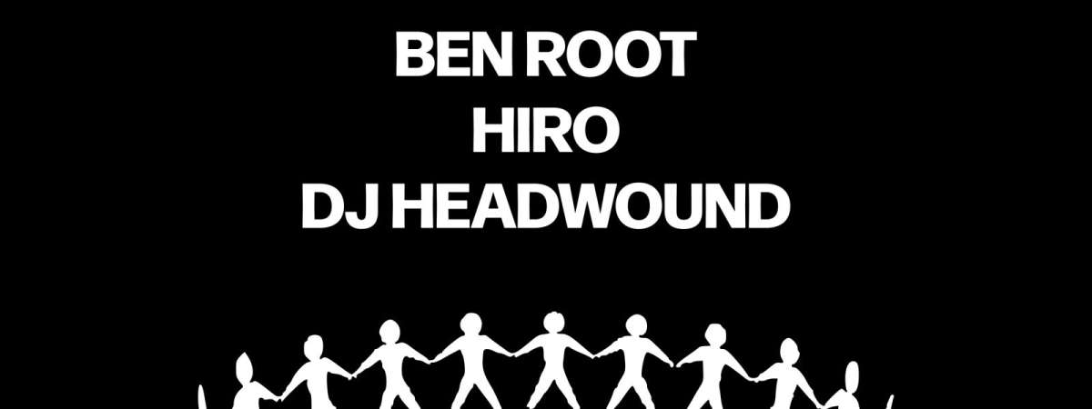 BEN ROOT with Hiro, DJ Headwound