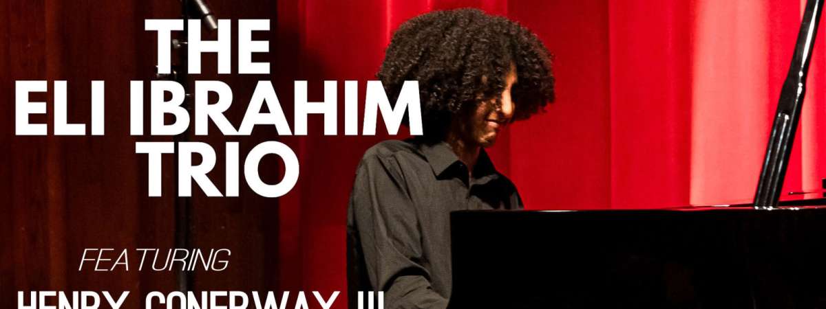 The Eli Ibrahim Trio Ft. Henry Conerway III