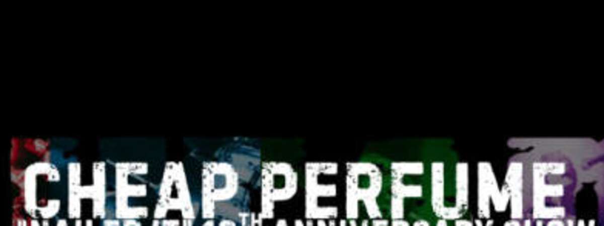 Cheap Perfume - 10th Anniversary of "Nailed It" Album w/ SPELLS + The Nervous