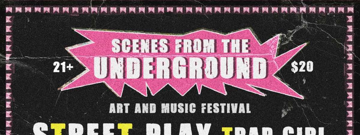 Reckless Magazine Presents:, Scenes from the Underground Art & Music Fest, FEATURING, Street Play, Trap Girl,, Kit Major, Ughh,