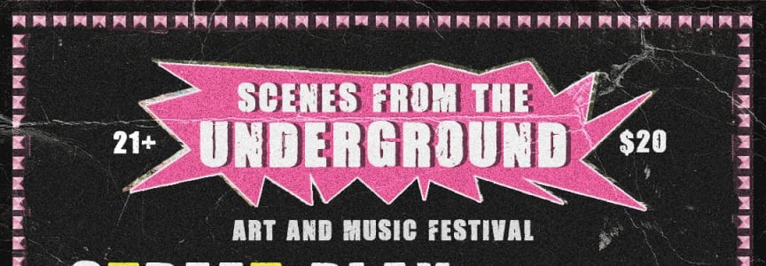 Reckless Magazine Presents:, Scenes from the Underground Art & Music Fest, FEATURING, Street Play, Trap Girl,, Kit Major, Ughh,
