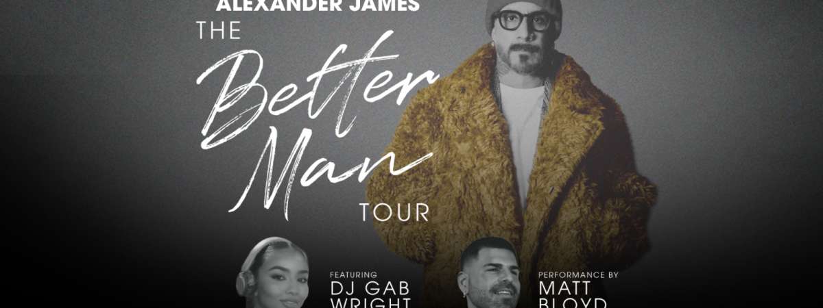 AJ McLean presents Alexander James : The Better Man Tour, Matt Bloyd, DJ Gab Wright